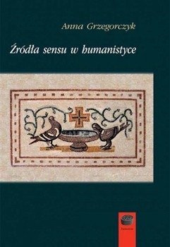 Źródła sensu w humanistyce, Anna Grzegorczyk