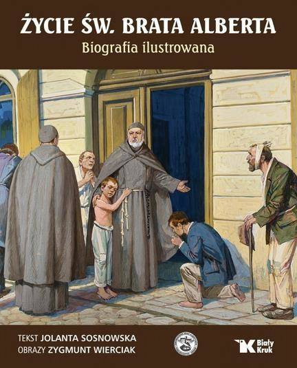 Życie św. Brata Alberta. Biografia ilustrowana - Jolanta Sosnowska, Zygmunt Wierciak