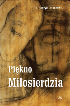 Piękno Miłosierdzia, O. Henryk Dziadosz