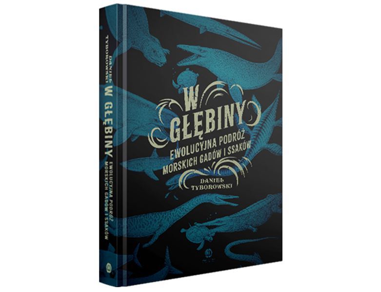 W głębiny. Ewolucyjna podróż morskich gadów i ssaków, Daniel Tyborowski