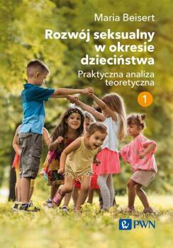 Rozwój seksualny w okresie dzieciństwa. Tom I. Praktyczna analiza teoretyczna, Maria Beisert