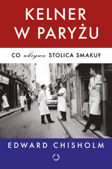 Kelner w Paryżu. Co ukrywa stolica smaku?, Edward Chisholm