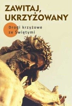 Zawitaj, Ukrzyżowany,R.Krawiec OFM Cap, M.Sękalska