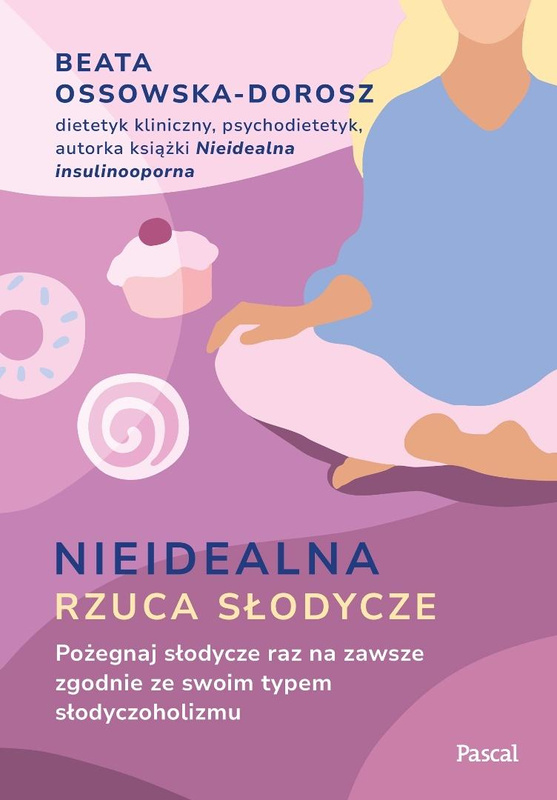 Nieidealna rzuca słodycze. Pożegnaj słodycze..., Beata Ossowska-Dorosz
