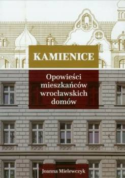 Kamienice. Opowieści mieszkańców wrocławskich domów