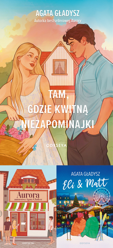 Tam, gdzie kwitną niezapominajki + Eli i Matt + Aurora, Agata Gładysz
