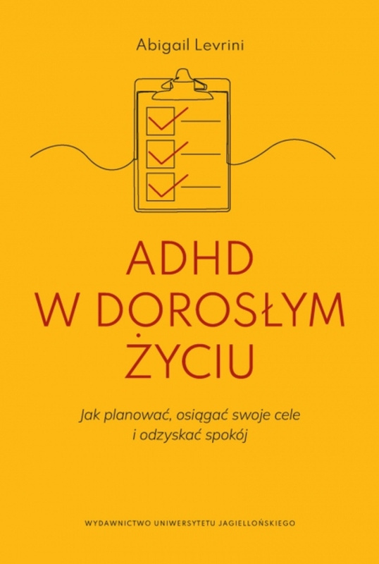 ADHD w dorosłym życiu. Jak planować, osiągać swoje cele i odzyskać spokój., Abigail Levrini