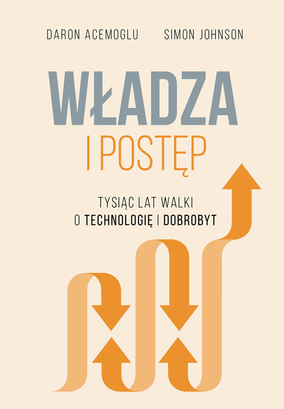 Władza i postęp. Tysiąc lat walki o technologię i dobrobyt, Daron Acemoğlu