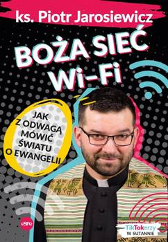 Boża sieć wifi. Jak z odwagą mówić światu o.., ks. Piotr Jarosiewicz