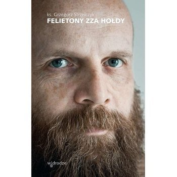 Felietony zza hołdy, ks. Grzegorz Strzelczyk