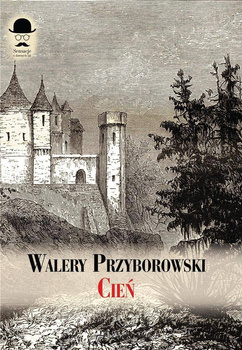 Cień. Powieść sprzed stu lat, Walery Przyborowski
