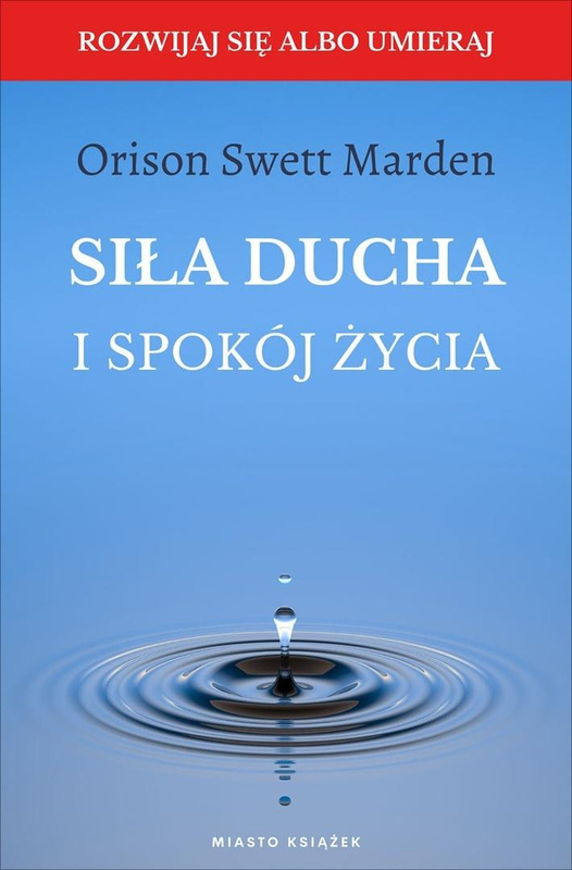 Siła ducha i spokój życia, Orison Swett Marden