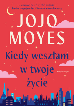 Kiedy weszłam w twoje życie, Jojo Moyes