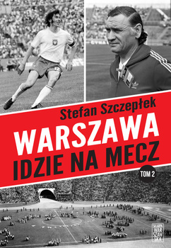 Warszawa idzie na mecz. Tom 2, Stefan Szczepłek