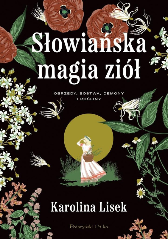 Słowiańska magia ziół. Obrzędy, bóstwa, demony..., Karolina Lisek