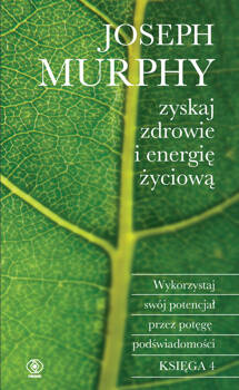Zyskaj zdrowie i energię życiową, Joseph Murphy