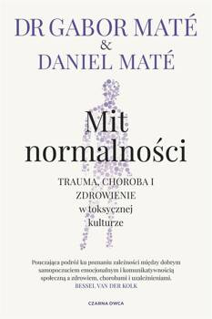 Mit normalności. Trauma, choroba i zdrowienie.., Gabor Mat