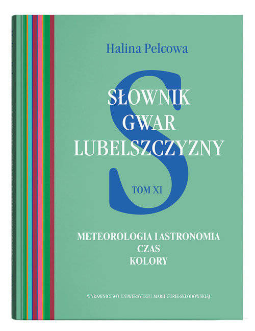 Słownik gwar Lubelszczyzny, t. 11: Meteorologia i astronomia. Czas. Kolory