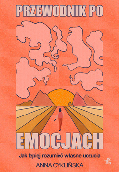 Przewodnik po emocjach. Jak lepiej rozumieć własne uczucia, Anna Cyklińska