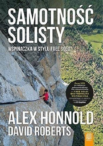 Samotność solisty. Wspinaczka w stylu free solo - David Roberts, Alex Hannold