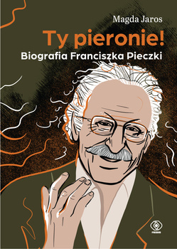 Ty pieronie! Biografia Franciszka Pieczki, Magda Jaros