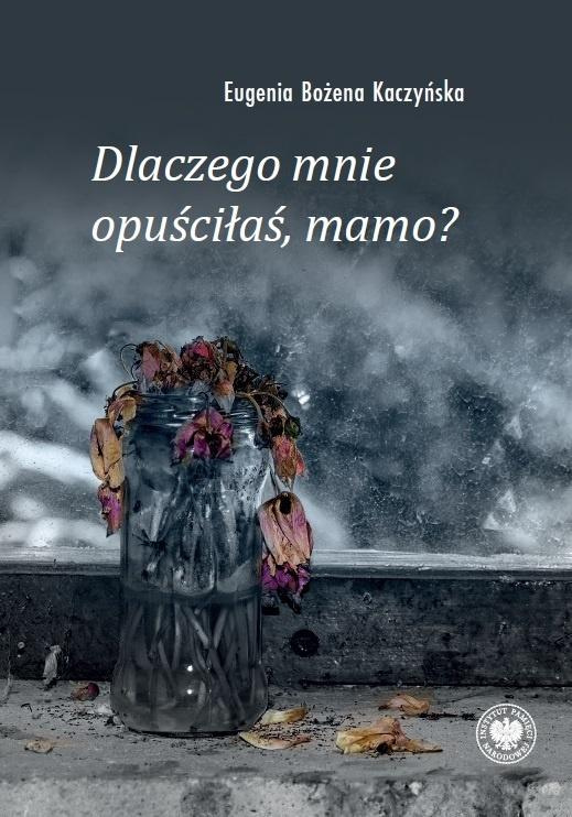 Dlaczego mnie opuściłaś, mamo?, Eugenia Bożena Kaczyńska