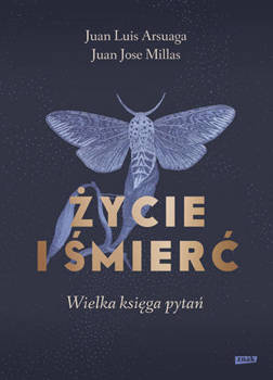 Życie i śmierć. Wielka księga pytań, Juan Luis Arsuaga, Juan Jose Millas