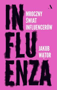 Influenza. Mroczny świat influencerów, Jakub Wątor