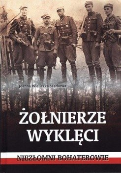 Żołnierze wyklęci. Niezłomni bohaterowie, Joanna Wieliczka-Szarkowa