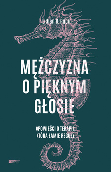 Mężczyzna o pięknym głosie. Opowieści o terapii, która łamie reguły, Lillian B. Rubin