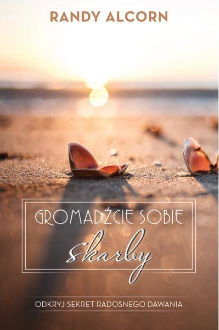 Gromadźcie sobie skarby - Randy Alcorn