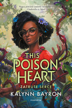 This Poison Heart. Zatrute serce, Kalynn Bayron
