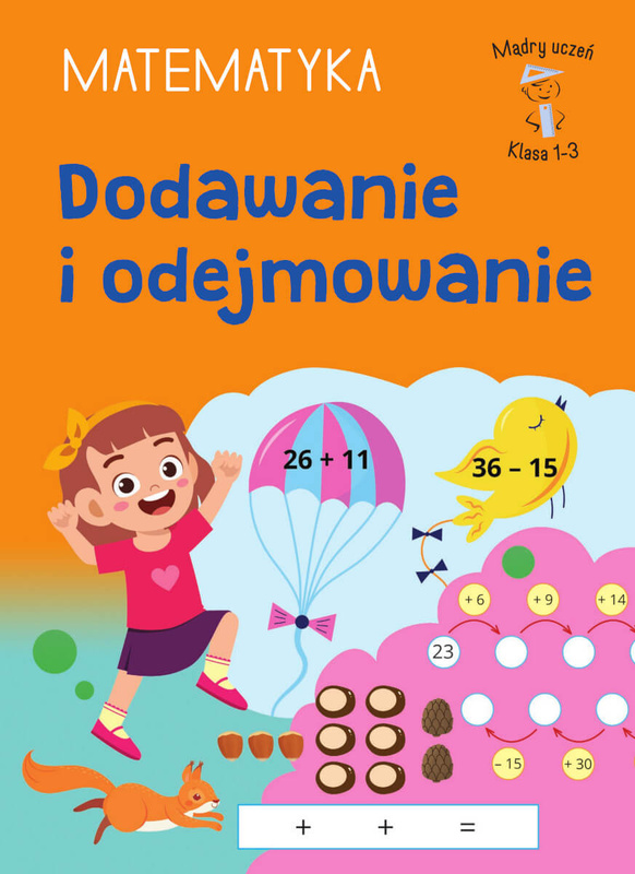 Dodawanie i odejmowanie. Matematyka. Klasa 1-3. Mądry Uczeń, Tamara Malska