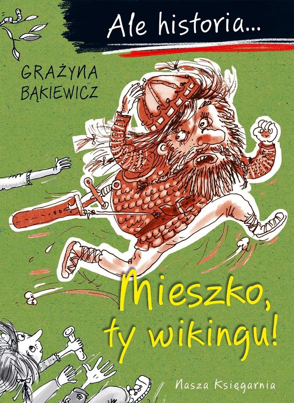 Ale historia... 1 Mieszko, ty wikingu!, Grażyna Bąkiewicz