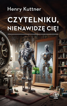 Czytelniku, nienawidzę cię!, Henry Kuttner