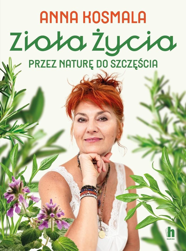 Zioła życia. Przez naturę do szczęścia, Anna Kosmala