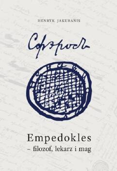 Empedokles filozof lekarz i mag, Jakubanis Henryk