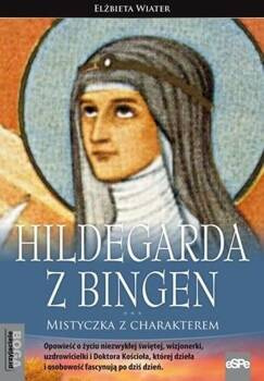 Hildegarda z Bingen. Mistyczka z charakterem w.2, Elżbieta Wiater