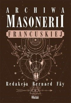 Archiwa masonerii francuskiej - red. Bernard Fay