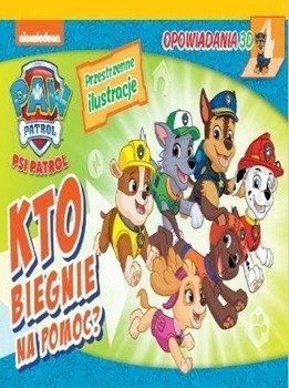 Psi Patrol. Opowiadania 3D. Kto biegnie na pomoc? - praca zbiorowa