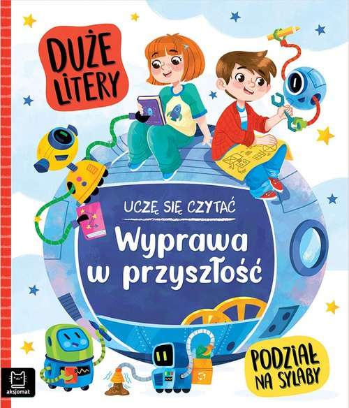Uczę się czytać. Duże litery. Podział na sylaby. Wyprawa w przyszłość, Giełczyńska-Jonik Agata