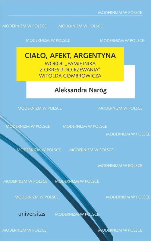 Ciało, afekt, Argentyna. Wokół Pamiętnika..., Aleksandra Naróg