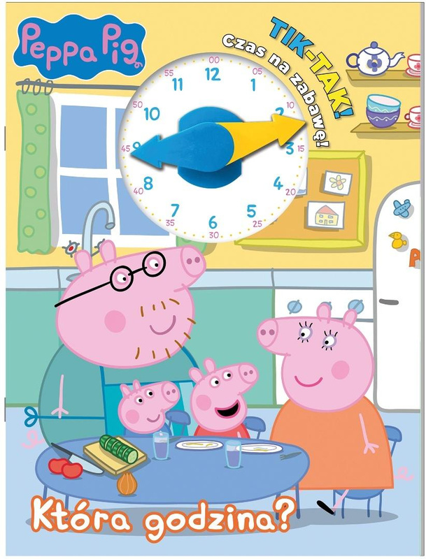Peppa Pig. Tik-Tak. Która godzina?, praca zbiorwa