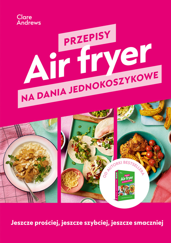 Air fryer. Przepisy na dania jednokoszykowe, Clare Andrews