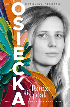 Osiecka. Rodzi się ptak, Karolina Felberg