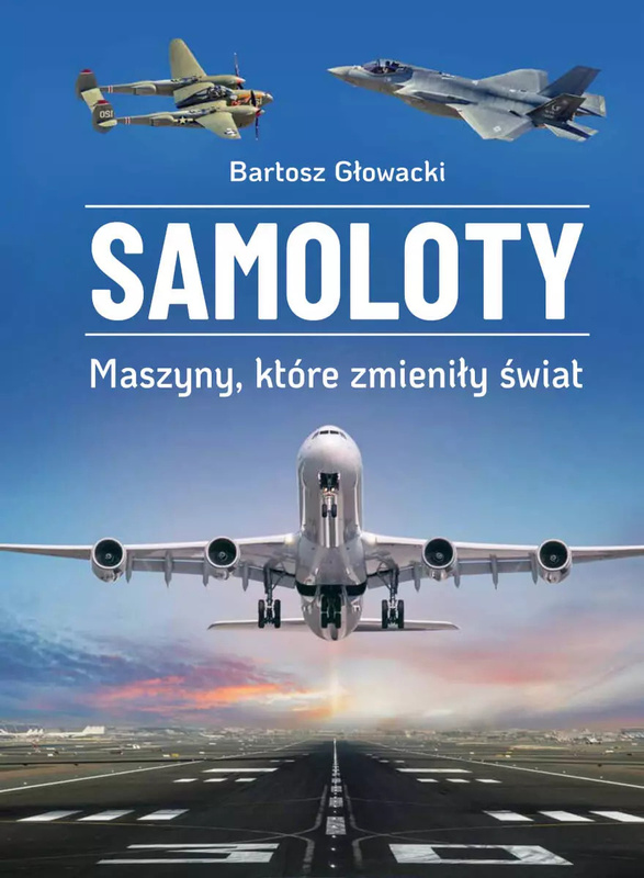 Samoloty. Maszyny, które zmieniły świat, Bartosz Głowacki
