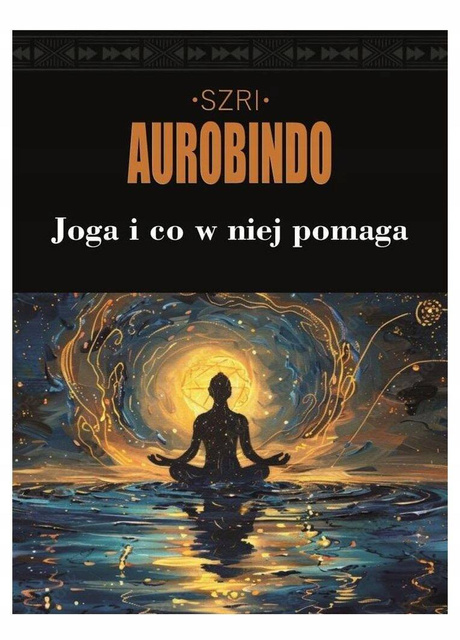 Joga i co w niej pomaga, Szri Aurobindo