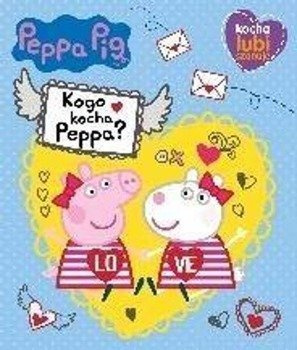 Peppa Pig. Kocha, lubi, szanuje. Kogo kocha Peppa? - praca zbiorowa