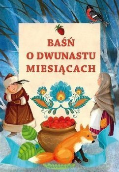 Baśń o dwunastu miesiącach - J. Porazińska, il. A. Michalska-Szwagierczak