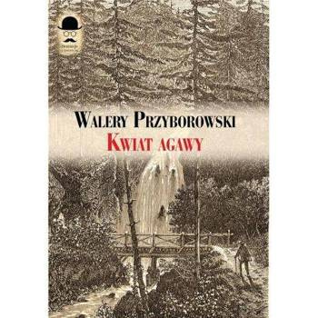 Kwiat agawy, Walery Przyborowski
